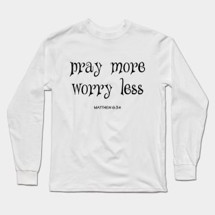 Pray more worry less Long Sleeve T-Shirt